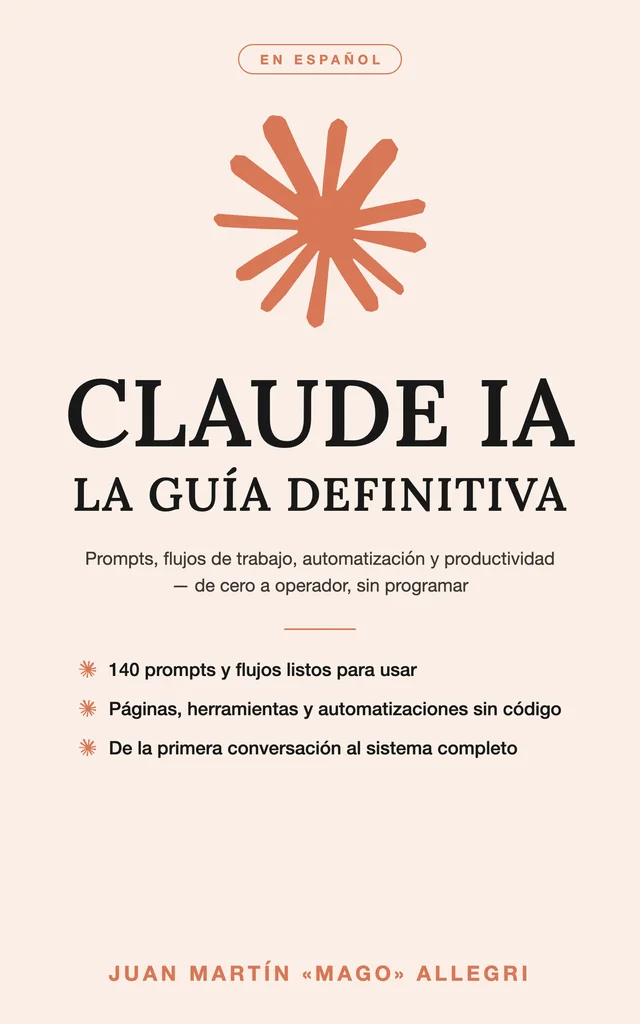 Tapa de «Claude IA: La Guía Definitiva» — Prompts, flujos de trabajo, automatización y productividad — de cero a operador, sin programar